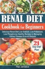 Renal Diet Cookbook for Beginners: The Complete Guide for Delicious Renal Diet Low Sodium, Low Potassium, Low Phosphorus Healthy Recipes to Managing K By Paul Johnston Cover Image