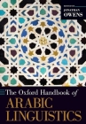 The Oxford Handbook of Arabic Linguistics (Oxford Handbooks) By Jonathan Owens Cover Image
