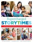 Supercharged Storytimes: An Early Literacy Planning and Assessment Guide By Kathleen Campana, J. Elizabeth Mills, Saroj Nadkarni Ghoting Cover Image