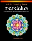Mandalas Coloring Book For Adults: Mandalas Stress Relieving Designs for Adults Relaxation Cover Image
