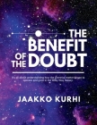 The Benefit of the Doubt: It's all about understanding how the primeval matter began to operate and grew into the Milky Way Galaxy By Jaakko Kurhi Cover Image