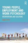 Young People, Employment and Work Psychology: Interventions and Solutions Cover Image