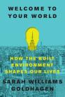 Welcome to Your World: How the Built Environment Shapes Our Lives Cover Image
