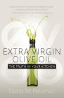 Extra Virgin Olive Oil: The Truth in Your Kitchen By David M. Neuman Cover Image
