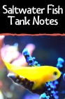 Saltwater Fish Tank Notes: Customized Compact Saltwater Aquarium Care Logging Book, Thoroughly Formatted, Great For Tracking & Scheduling Routine Cover Image
