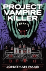 Project Vampire Killer By Jonathan Raab, Steve Grinstead (Editor), Hellish Maggot (Artist) Cover Image