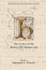 The Lyrics of the Henry VIII Manuscript (Renaissance English Text Society #39) By Raymond G. Siemens (Editor) Cover Image