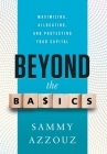Beyond the Basics: Maximizing, Allocating, and Protecting Your Capital By Sammy Azzouz Cover Image