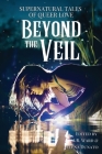 Beyond the Veil: Supernatural Tales of Queer Love By A. R. Ward (Editor), Jelena Dunato (Editor) Cover Image