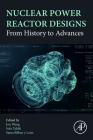 Nuclear Power Reactor Designs: From History to Advances By Jun Wang (Editor), Sola Talabi (Editor), Sama Bilbao Y. Leon (Editor) Cover Image