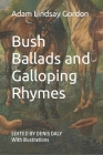 Bush Ballads and Galloping Rhymes: Edited & Illustrated By Denis Daly (Editor), Douglas Sladen (Foreword by), Adam Lindsay Gordon Cover Image
