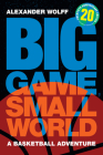 Big Game, Small World: A Basketball Adventure By Alexander Wolff Cover Image