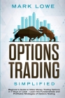 Options Trading: Simplified - Beginner's Guide to Make Money Trading Options in 7 Days or Less! - Learn the Fundamentals and Profitable Cover Image