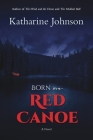 Born in a Red Canoe By Katharine Helen Johnson Cover Image