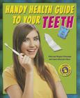 Handy Health Guide to Your Teeth (Handy Health Guides) By Alvin Silverstein, Virginia Silverstein, Laura Silverstein Nunn Cover Image