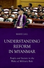 Understanding Reform in Myanmar: People and Society in the Wake of Military Rule By Marie Lall Cover Image