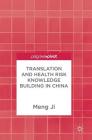Translation and Health Risk Knowledge Building in China By Meng Ji Cover Image