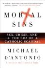Mortal Sins: Sex, Crime, and the Era of Catholic Scandal By Michael D'Antonio Cover Image