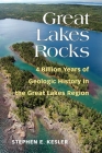 Great Lakes Rocks: 4 Billion Years of Geologic History in the Great Lakes Region By Stephen E. Kesler Cover Image