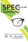 SPEC-tacular Dispensing: Master The Art Of Sales Success Cover Image