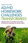 ADHD Homework Challenges Transformed: Creative Ways to Achieve Focus and Attention by Building on AD/HD Traits By Harriet Hope Green Cover Image