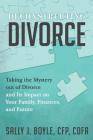 Deconstructing Divorce: Taking the Mystery out of Divorce and Its Impact on Your Family, Finances, and Future By Sally J. Boyle Cover Image
