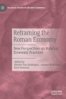 Reframing the Roman Economy: New Perspectives on Habitual Economic Practices By Dimitri Van Limbergen (Editor), Adeline Hoffelinck (Editor), Devi Taelman (Editor) Cover Image