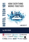 Hotel Tech 101: How Everything Works Together (...And Does It?) By Ira Vouk Cover Image
