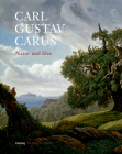 Carl Gustav Carus: Natur Und Idee By Petra Kuhlmann-Hodick (Editor), Gerd Spitzer (Editor), Bernhard Maaz (Editor) Cover Image