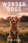 Wonder Dogs: True Stories of Canine Courage By Ben Holt Cover Image