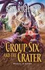 Group Six and the Crater: Magic is Born By Ron Richard Cover Image