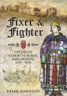 Fixer and Fighter: The Life of Hubert de Burgh, Earl of Kent, 1170 - 1243 By Brian Harwood Cover Image