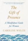The Gift of Presence: A Mindfulness Guide for Women Cover Image