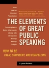 The Elements of Great Public Speaking: How to Be Calm, Confident, and Compelling Cover Image