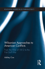 Wilsonian Approaches to American Conflicts: From the War of 1812 to the First Gulf War By Ashley Cox Cover Image