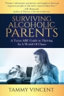 Surviving Alcoholic Parents: A Teens ABC Guide to Thriving In A World Of Chaos By Tammy Vincent Cover Image