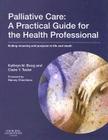 Palliative Care: A Practical Guide for the Health Professional: Finding Meaning and Purpose in Life and Death By Kathryn Boog, Claire Tester Cover Image