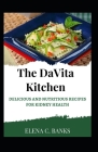 The Davita Kitchen: Delicious And Nutritious Recipes For Kidney Health By Elena C. Banks Cover Image