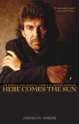 Here Comes the Sun: The Spiritual and Musical Journey of George Harrison By Joshua M. Greene Cover Image