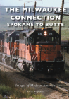 The Milwaukee Connection: Spokane to Butte (Images of Modern America) By Dale W. Jones Cover Image