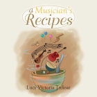 A Musician's Recipes: Strung Once By Lucy Victoria Treloar Cover Image