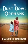 The Dust Bowl Orphans: A completely heartbreaking and unputdownable historical novel By Suzette D. Harrison Cover Image