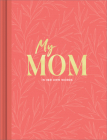 My Mom: An Interview Journal to Capture Reflections in Her Own Words By Miriam Hathaway, Steve Potter (Illustrator) Cover Image