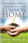 On Care for Our Common Home: The Encyclical Letter Laudato Si' By Pope Francis, Kevin W. Irwin (Introduction by) Cover Image