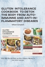 Gluten Intolerance Cookbook to Detox the Body from Autoimmunne and Anti-Inflammatory Diseases: Over 90+ Gluten-Free and Keto Friendly Recipes to kick- By Wilson Campbell Cover Image