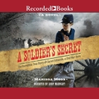 A Soldier's Secret: The Incredible True Story of Sarah Edmonds, a Civil War Hero By Marissa Moss, Libby McKnight (Read by) Cover Image