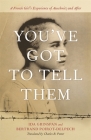 You've Got to Tell Them: A French Girl's Experience of Auschwitz and After Cover Image