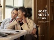 Hope, Never Fear: A Personal Portrait of the Obamas By Callie Shell Cover Image