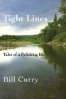 Tight Lines: Tales of a flyfishing life By Bill Curry Cover Image