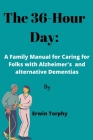 The 36-Hour Day: A Family Manual for Caring for Folks with Alzheimer's and alternative Dementias Cover Image